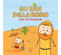 Gli eroi della Bibbia con pittogrammi. Ediz. a colori (Chicchi di grano)