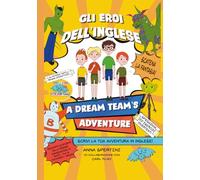 Gli eroi dell'Inglese - A Dream Team's Adventure: Scrivi anche tu la tua avventura... in English!