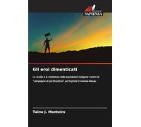 Gli eroi dimenticati: Le rivolte e la resistenza delle popolazioni indigene contro le "campagne di pacificazione" portoghesi in Guinea-Bissau