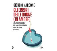 Gli errori delle donne (in amore). Strategie e consigli per risolvere i problemi delle relazioni di coppia (Varia best seller)