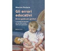 Gli errori educativi. Breve guida per genitori. Le strategie più importanti per una sana crescita delle nuove generazioni (Varie)
