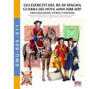 Gli eserciti del re di Spagna Guerra dei nove anni 1688-1697: Organizzazione, storia e uniformi
