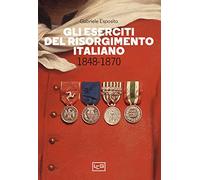 Gli eserciti del Risorgimento italiano 1848-1870 (Biblioteca di arte militare)
