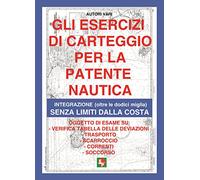 Gli esercizi di carteggio per la patente nautica. Integrazione (oltre le dodici miglia) senza limiti dalla costa (Professionale)