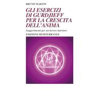 Gli esercizi di Gurdjieff per la crescita dell'anima. Suggerimenti per un lavoro interiore (Yoga, zen, meditazione)