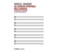 Gli esercizi spirituali della musica. Improvvisazione e creazione (Filosofie)