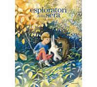 Gli esploratori della sera. Ediz. illustrata