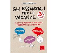 Gli essenziali per le vacanze. Primaria. Classe terza. Il mio quaderno di italiano, matematica e discipline (Compiti per le vacanze)