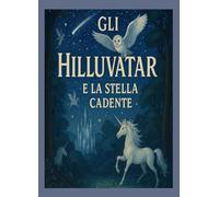 Gli Hilluvatar e la stella cadente: Avventure nel mondo incantato