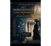 GLI IMPRESSIONISTI E I POST-IMPRESSIONISTI: Arte, vita e rivoluzione nella Parigi dell'Ottocento: 30 (INHUMANITAS)