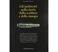 Gli inchiostri nella storia della scrittura e della stampa. Storie, strumenti, collezionismi. Ediz. illustrata (I mestieri del libro)
