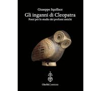 Gli inganni di Cleopatra. Fonti per lo studio dei profumi antichi (Biblioteca dell'«Archivum Romanicum». Serie I: Storia, letteratura, paleografia)