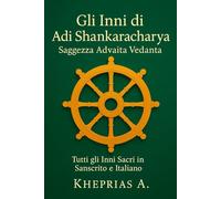 Gli Inni di Adi Shankaracharya e la Saggezza dell’Advaita: La Via della Realizzazione (Alchimia del Sé)