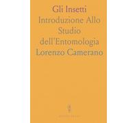 Gli Insetti: Introduzione Allo Studio dell'Entomologia