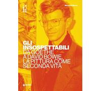 Gli insospettabili. Da Goethe a David Bowie, la pittura come seconda vita (Insiders)