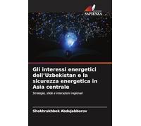 Gli interessi energetici dell'Uzbekistan e la sicurezza energetica in Asia centrale: Strategie, sfide e interazioni regionali