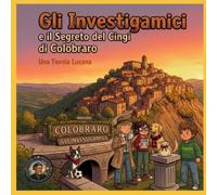 Gli Investigamici e il Segreto del Cingi di Colobraro: Una favola Lucana (Le fiabe per dormire di Nonno Savi)