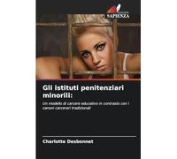 Gli istituti penitenziari minorili: Un modello di carcere educativo in contrasto con i canoni carcerari tradizionali