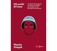 Gli occhi di Gaza. Un diario di 45 giorni che hanno cambiato per sempre il destino del popolo palestinese
