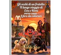 Gli occhi di un fratello Il lungo viaggio verso casa di Eva e Rémi - Libro da colorare (Life's Noble Star)