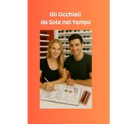 Gli Occhiali da Sole nel Tempo - Un Libro da Colorare tra Storia e Stile