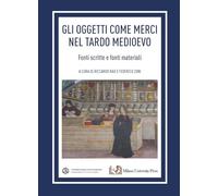 Gli oggetti come merci nel tardo medioevo. Fonti scritte e fonti materiali