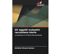Gli oggetti scolastici raccontano storie: La produzione di un'infanzia istituzionalizzata