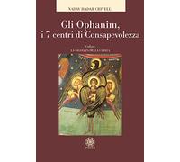 Gli Ophanim. I 7 centri di consapevolezza (La saggezza della cabalà)