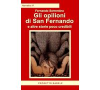 Gli opilioni di San Fernando: e altre storie poco credibili (I libri di PB - Narrativa)
