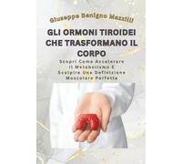 GLI ORMONI TIROIDEI CHE TRASFORMANO IL CORPO: Scopri Come Accelerare Il Metabolismo E Scolpire Una Definizione Muscolare Perfetta