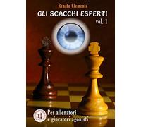 Gli Scacchi Esperti vol. I: Corso per giocatori agonisti e allenatori: Volume 1 (IL GRANDE CORSO)