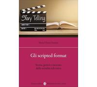 Gli scripted format. Storia, generi e mercato della serialità televisiva (Biblioteca di testi e studi)