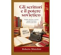 Gli scrittori e il potere sovietico: Fedeltà, dissenso, censura e grande letteratura nel XX secolo russo