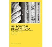 Gli scultori della natura. Maestri, tiranni e naturalisti in Italia centrale alla fine del Medioevo (Scritti)
