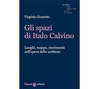 Gli spazi in Italo Calvino. Luoghi, mappe, movimenti nell'opera dello scrittore (Laboratorio Calvino)