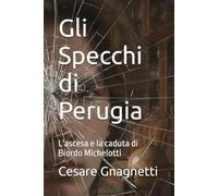 Gli Specchi di Perugia: L'ascesa e la caduta di Biordo Michelotti