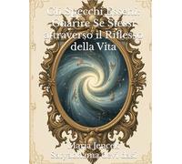 Gli Specchi Esseni: Guarire Se Stessi attraverso il Riflesso della Vita (Collana Libri NATURA OLISTICA)