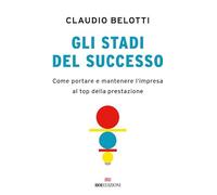 Gli stadi del successo. Come portare e mantenere l'impresa al top della prestazione (Business)