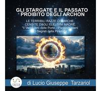 Gli stargate e il passato proibito degli Archon e le terribili razze cosmiche censite dagli Eleusini madre. Il vero libro delle porte, i parassiti alieni e i segreti della piramide
