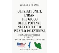 Gli Stati Uniti, l'Iran e il gioco delle potenze nel conflitto israelo-palestinese. Scenari geopolitici e impatto delle elezioni statunitensi