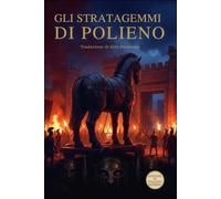 Gli Stratagemmi: L'arte della vittoria nella guerra antica. Edizione in Italiano moderno