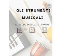 GLI STRUMENTI MUSICALI: Ritaglia, incolla e impara!