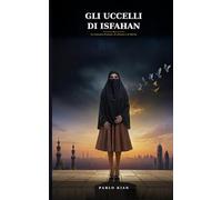Gli Uccelli di Isfahan: Un romanzo d’amore, silenzio e libertà