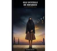 Gli Uccelli di Isfahan: Un romanzo d’amore, silenzio e libertà