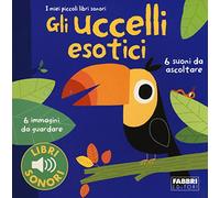 Gli uccellii esotici. I miei piccoli libri sonori
