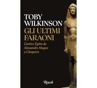 Gli ultimi faraoni. L'antico Egitto da Alessandro Magno a Cleopatra (Saggi stranieri)