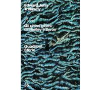 Gli ultimi giorni di Byron e Shelley (Quodlibet Storie)
