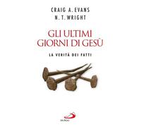 Gli ultimi giorni di Gesù. La verità dei fatti (Guida alla Bibbia)