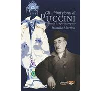 Gli ultimi giorni di Puccini. Turandot il sogno incompiuto (Saggistica. Chiave di Do)