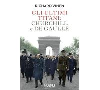 Gli ultimi Titani: Churchill e De Gaulle (Saggi)